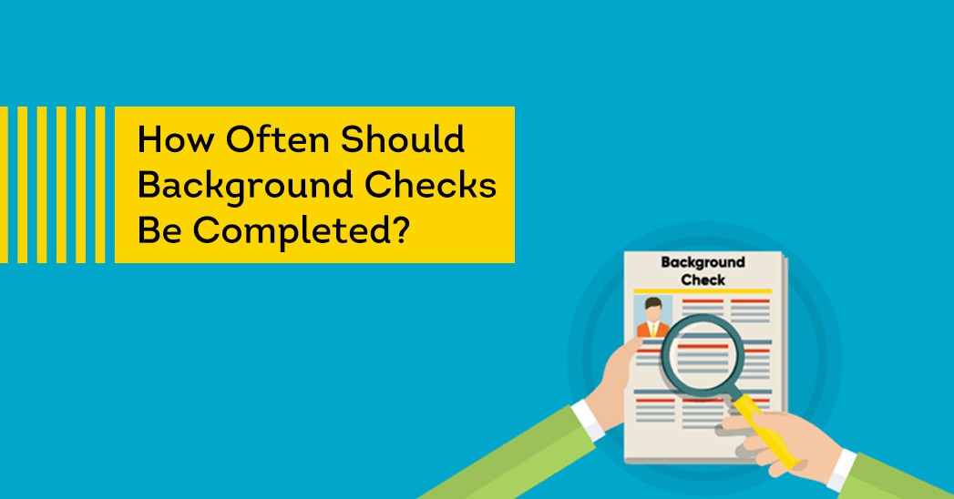How often should background checks be completed