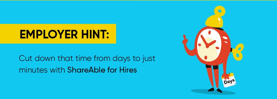 Employer Hint, use shareable for hires and cut down that time from days to just minutes